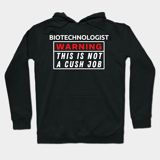 Biotechnologist Warning This Is Not A Cush Job Hoodie by Science Puns